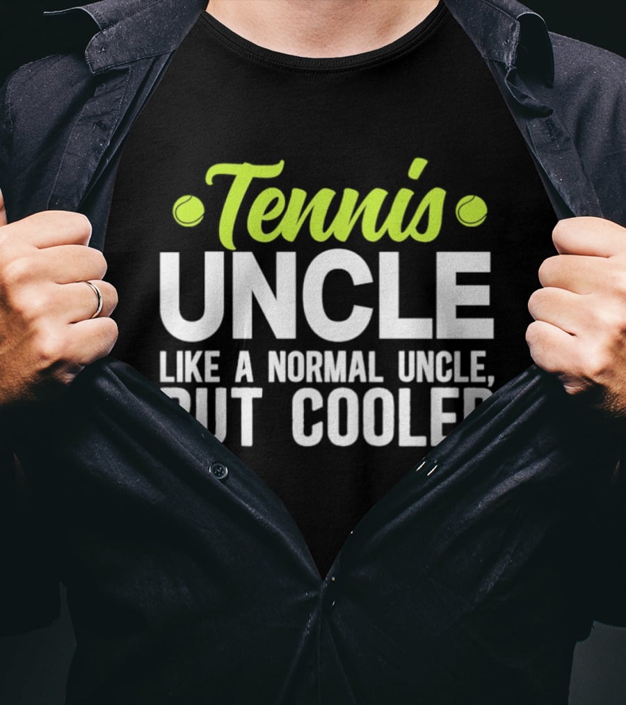 Tennis Uncle Like A Normal Uncle But Cooler T-Shirt