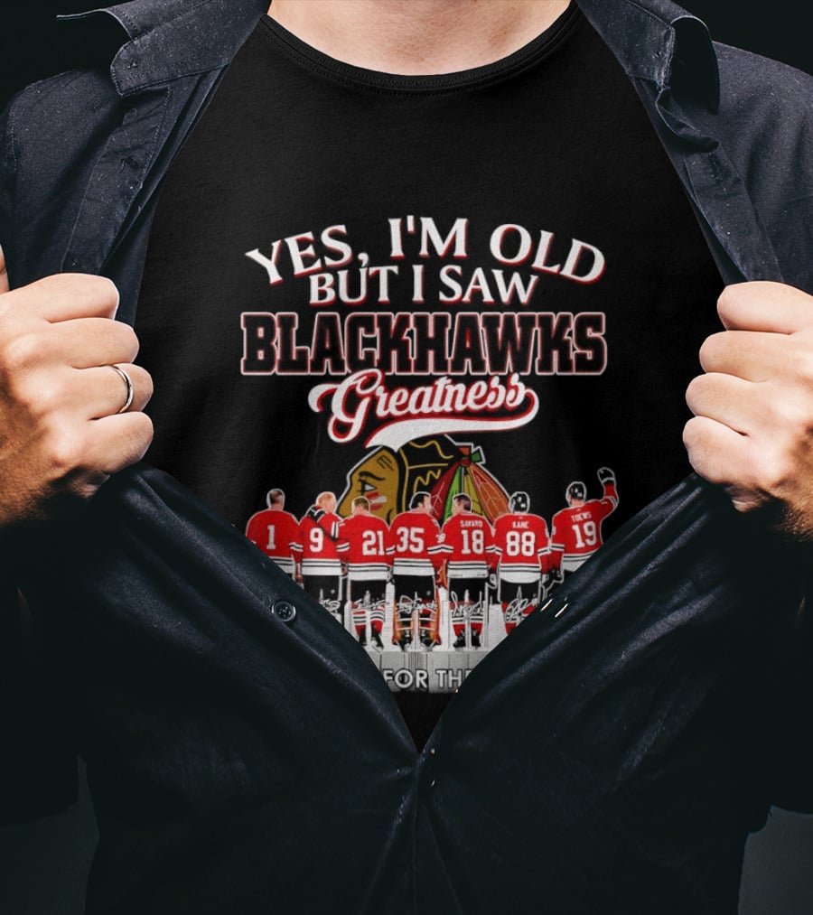 Yes I'm Old But I Saw Blackhawks Greatness Legends Savard Kane Toews Signatures T-Shirt