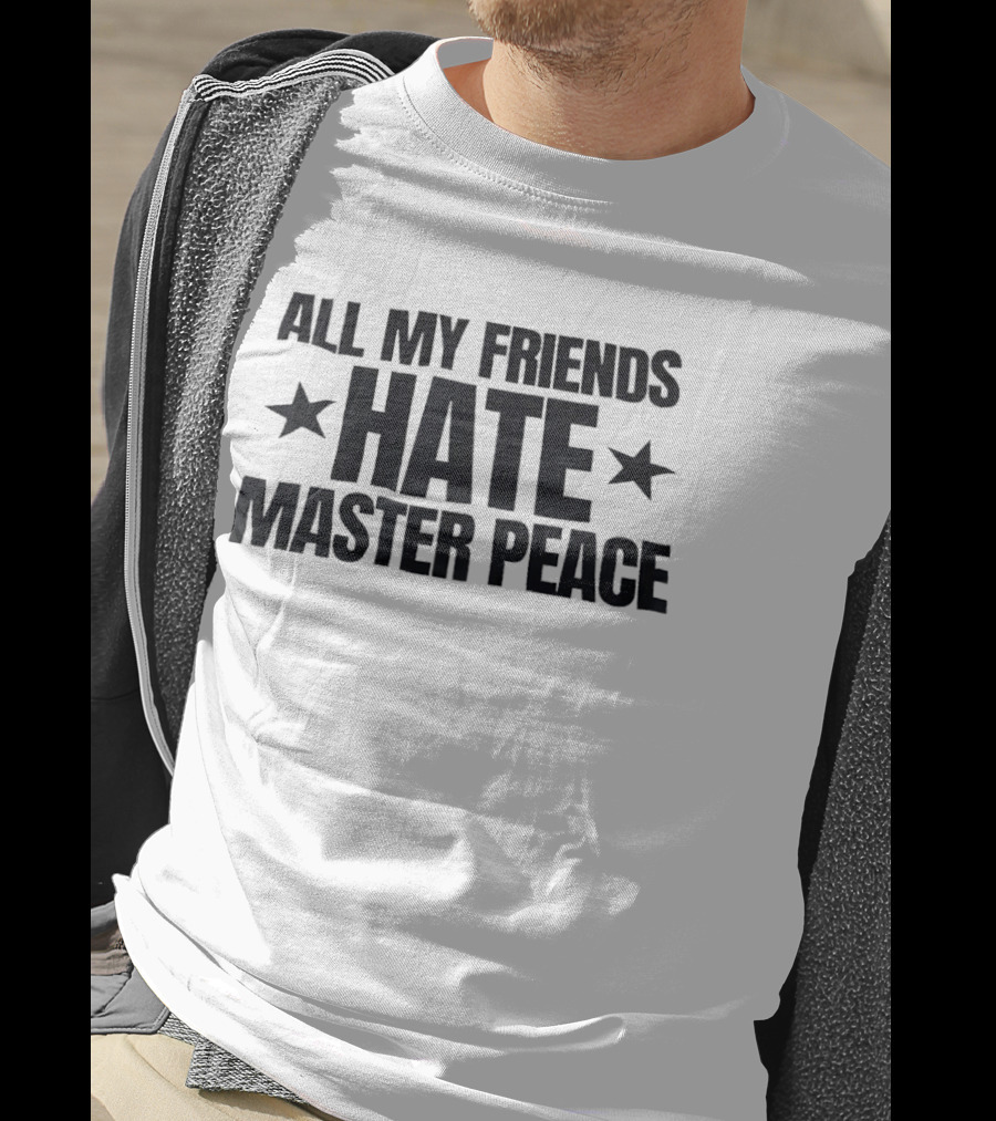 All My Friends Hate Master Peace Text With Stars T-Shirt