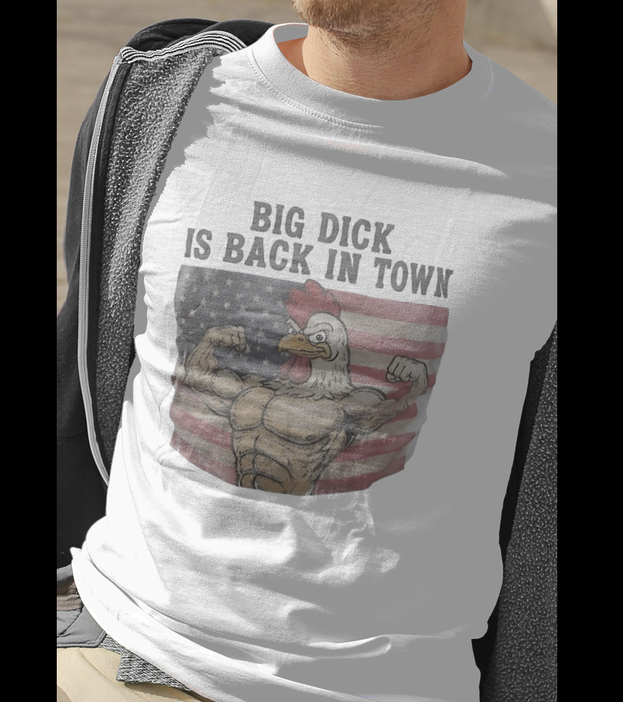 Big Dick Rooster Is Back In Town American Flag With Muscular Chicken T-Shirt