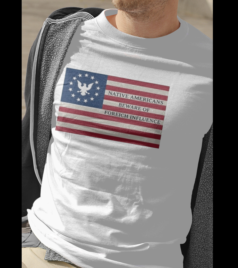 Native Americans Beware Of Foreign Influence Flag With Eagle And Stars T-Shirt