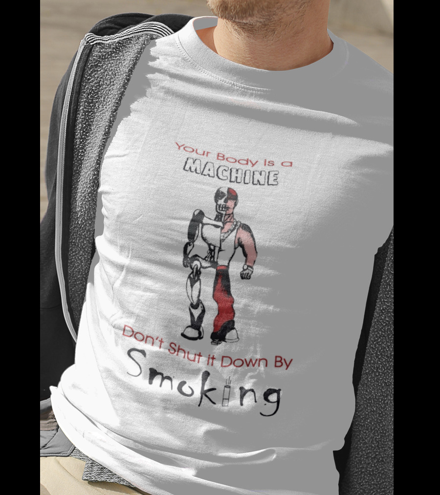 Your Body Is A Machine Don't Shut It Down By Smoking Skeleton Robot T-Shirt