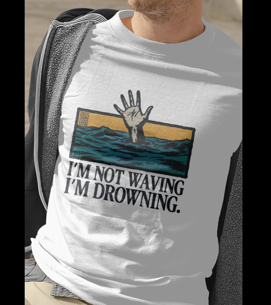 I'm Not Waving I'm Drowning Hand In Water Brandon Over T-Shirt
