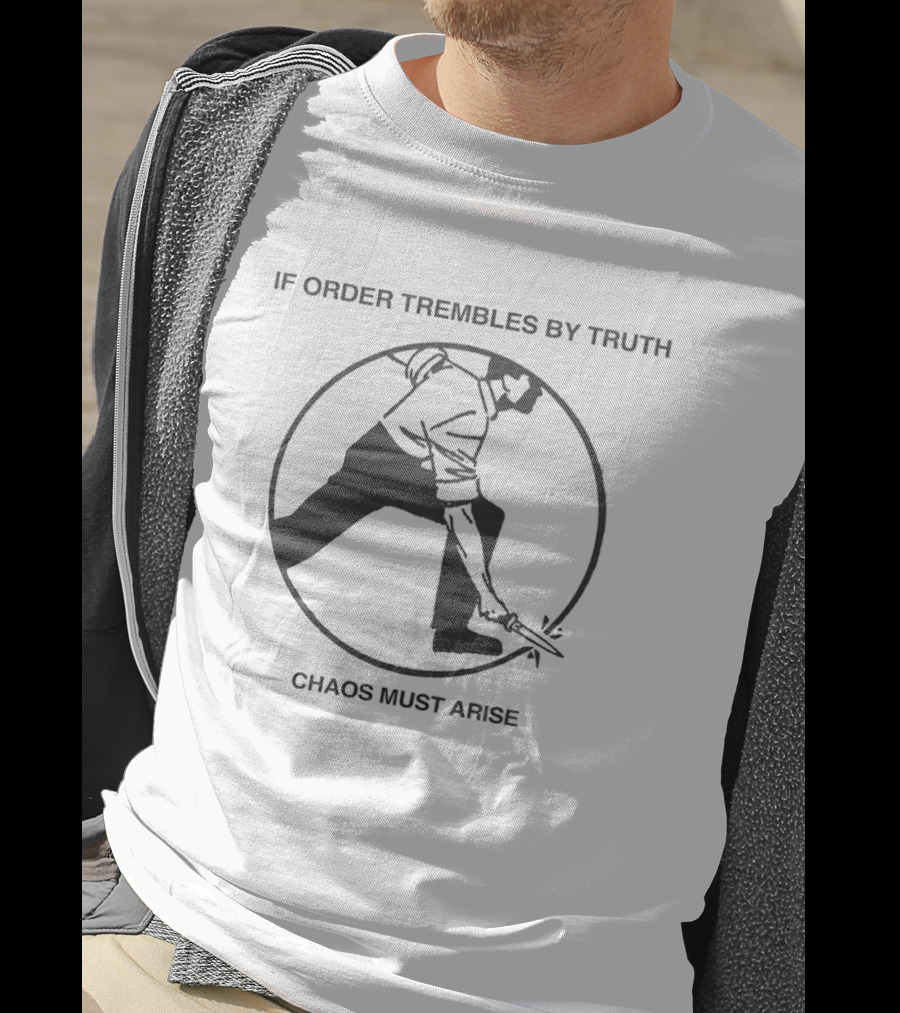 If Order Trembles By Truth Chaos Must Arise Man With Knife Circle T-Shirt