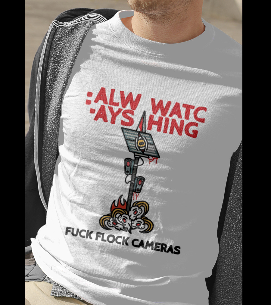 Always Ing Surveillance Camera Fuck Flock Cameras T-Shirt