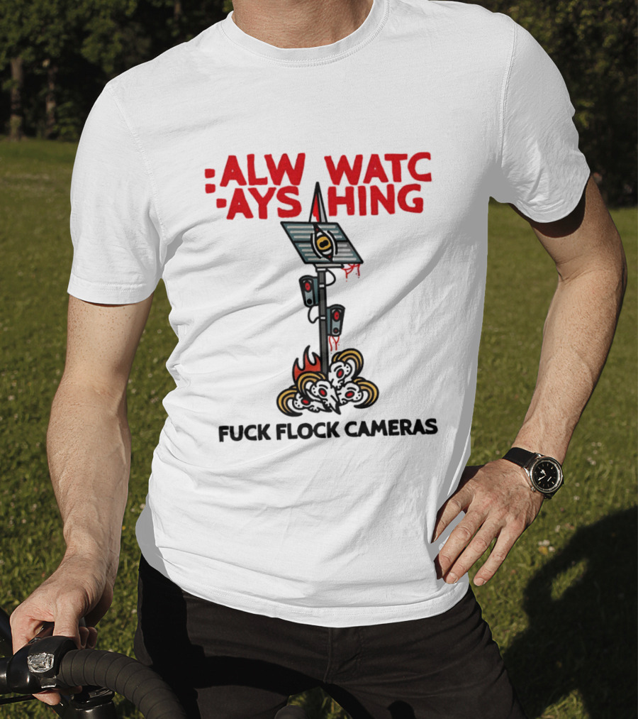 Always Ing Surveillance Camera Fuck Flock Cameras T-Shirt