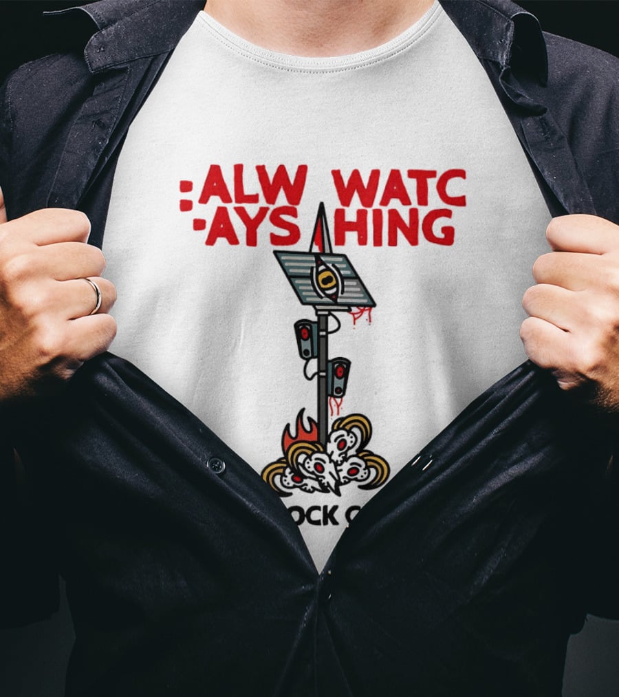 Always Ing Surveillance Camera Fuck Flock Cameras T-Shirt
