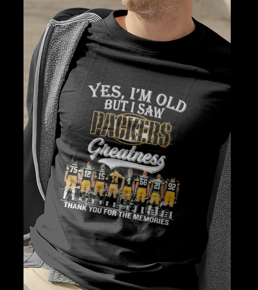 Yes I'm Old But I Saw Packers Greatness Thank You For The Memories T-Shirt