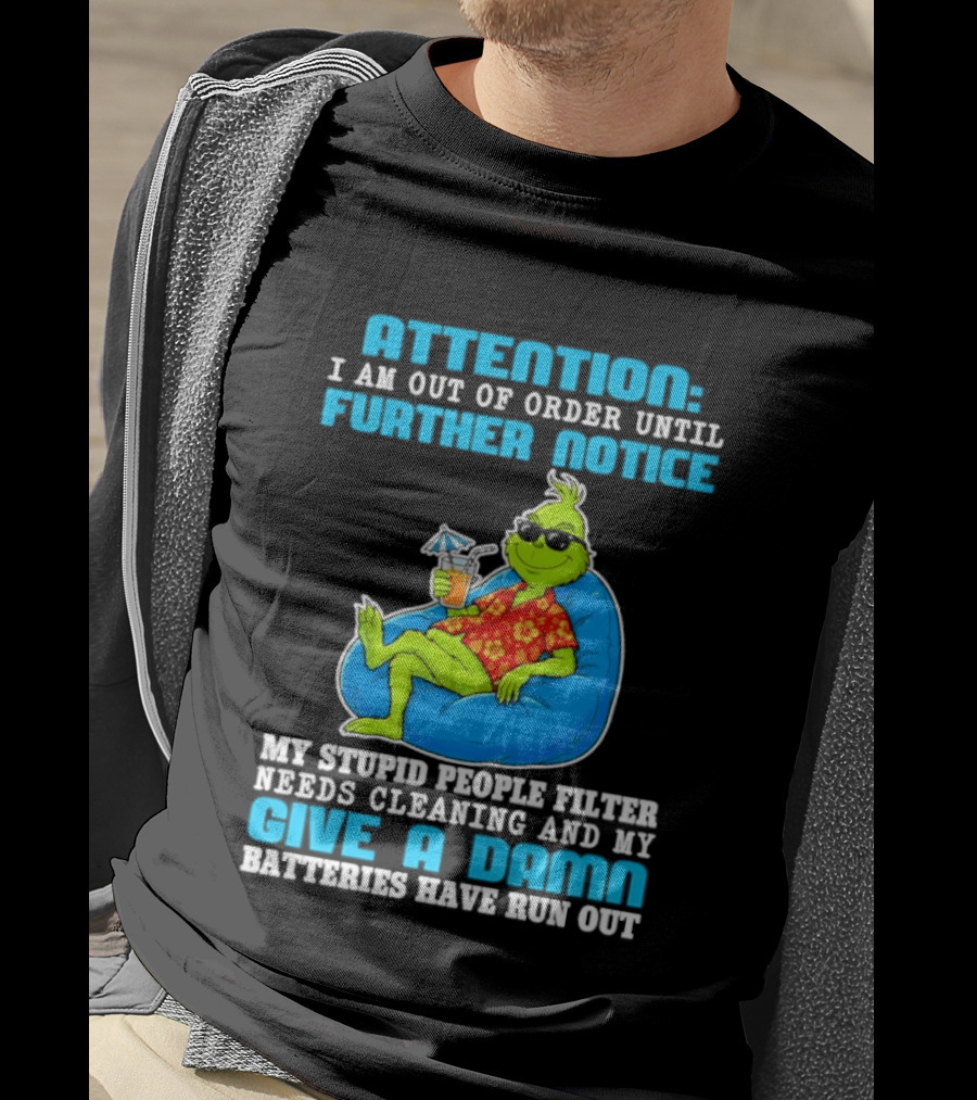 Attention I Am Out Of Order Until Further Notice Grinch Stupid People Filter Needs Cleaning T-Shirt