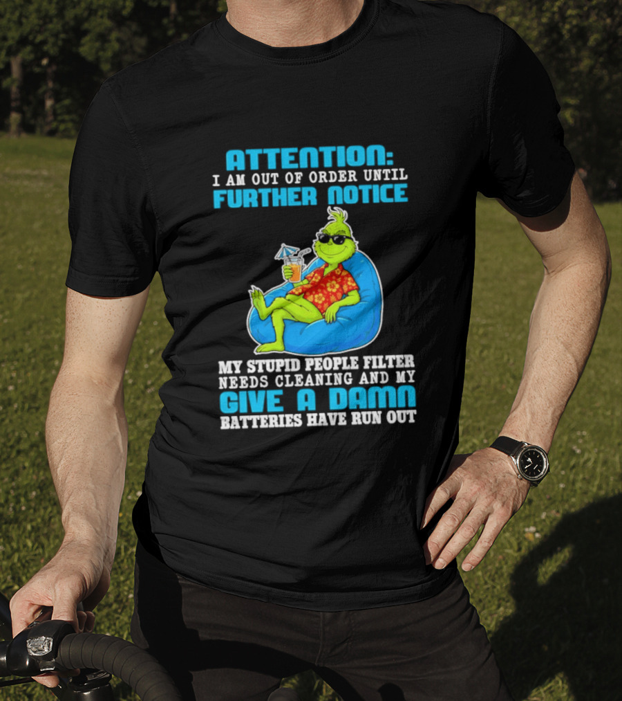Attention I Am Out Of Order Until Further Notice Grinch Stupid People Filter Needs Cleaning T-Shirt