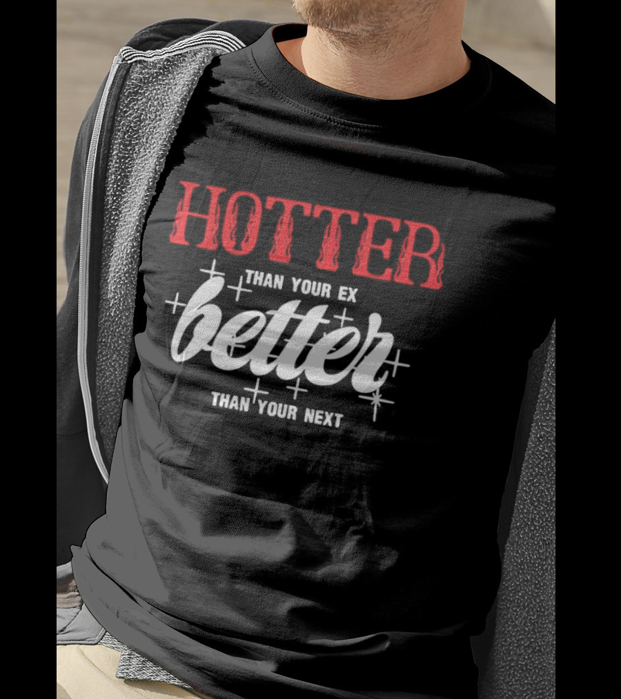 Hotter Than Your Ex Better Than Your Next Stars T-Shirt