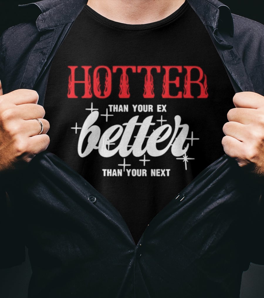 Hotter Than Your Ex Better Than Your Next Stars T-Shirt