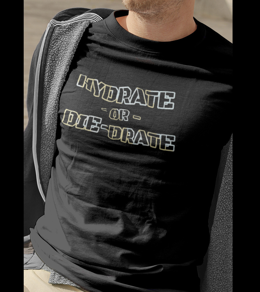 Hydrate Or Die Drate Fun Motivational Water Reminder T-Shirt