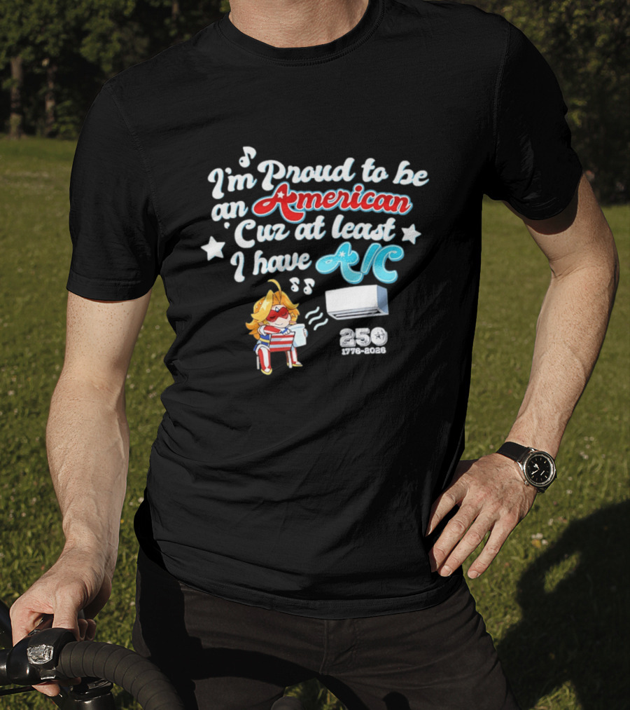 I'm Proud To Be An American Cuz At Least I Have AC 250 1776 2026 Anime Girl T-Shirt