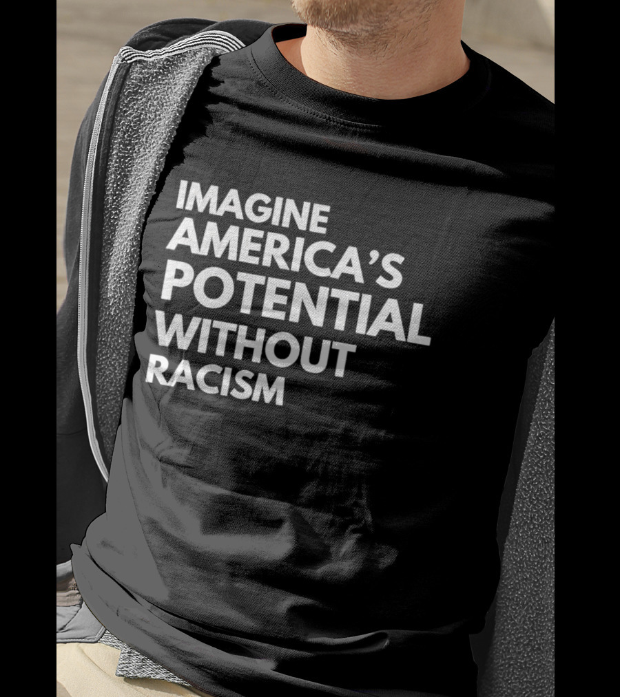 Imagine America's Potential Without Racism T-Shirt