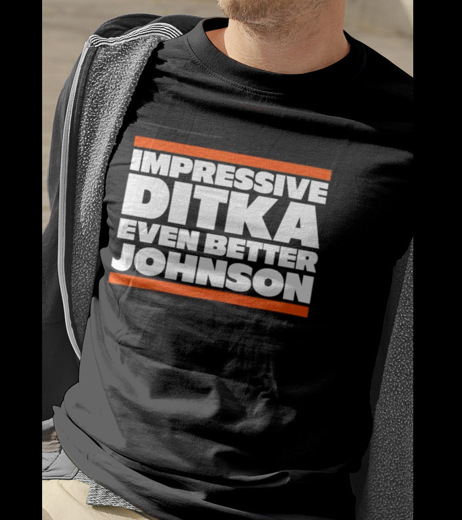 Impressive Ditka Even Better Johnson Text Chicago Bears T-Shirt