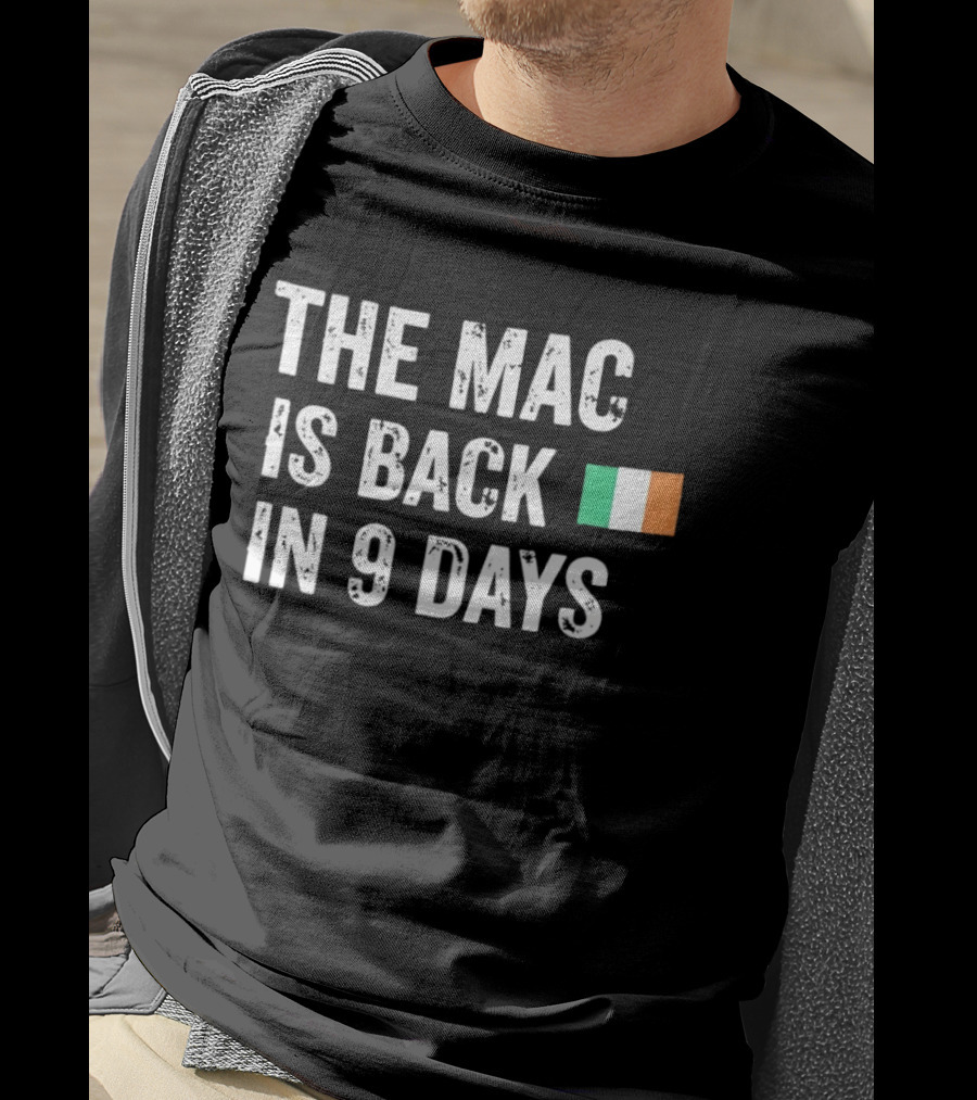 The Mac Is Back In 9 Days Ireland Flag Irish Comeback Countdown T-Shirt