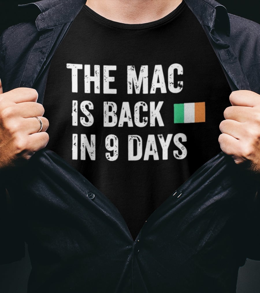 The Mac Is Back In 9 Days Ireland Flag Irish Comeback Countdown T-Shirt
