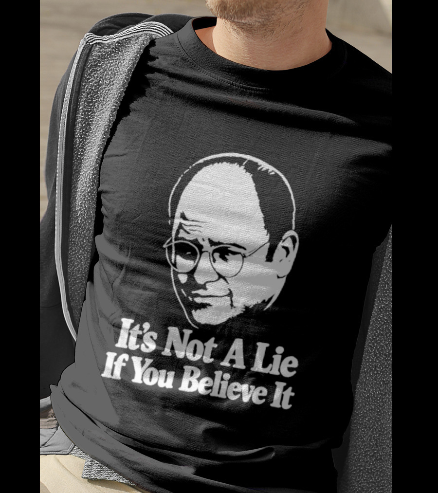 Seinfeld George Costanza It's Not A Lie If You Believe It T-Shirt
