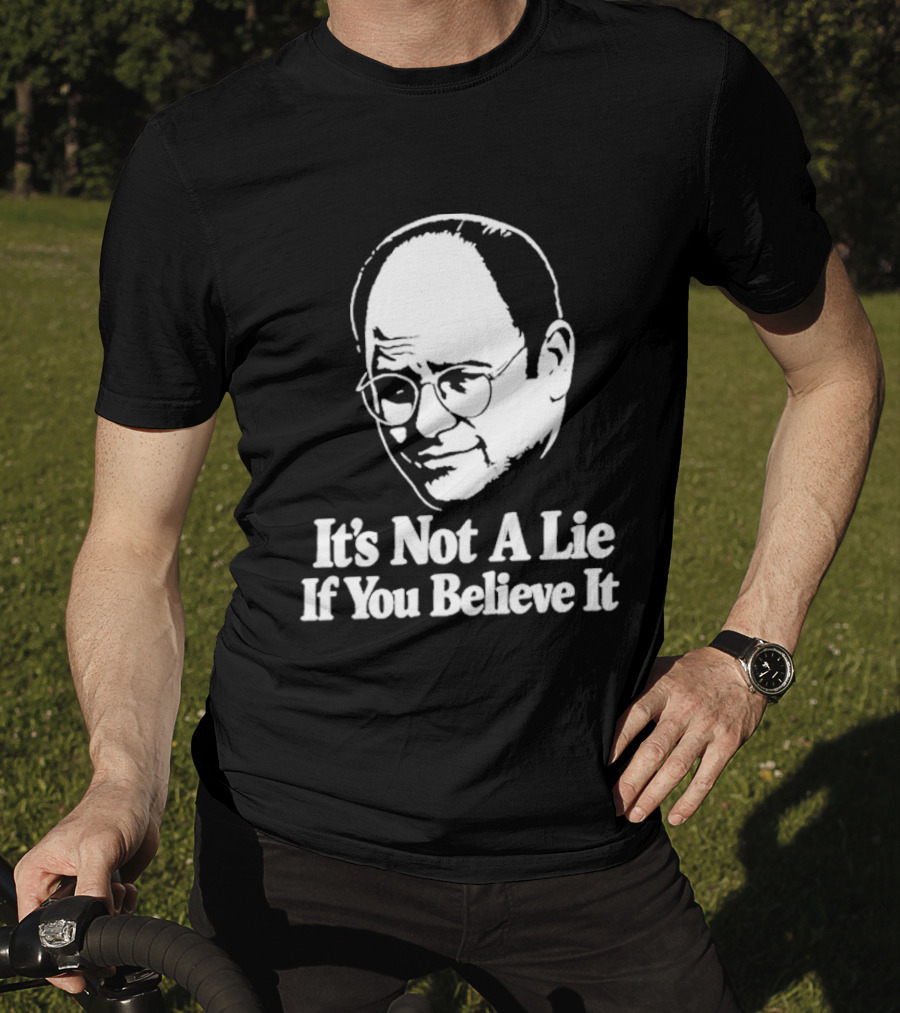 Seinfeld George Costanza It's Not A Lie If You Believe It T-Shirt