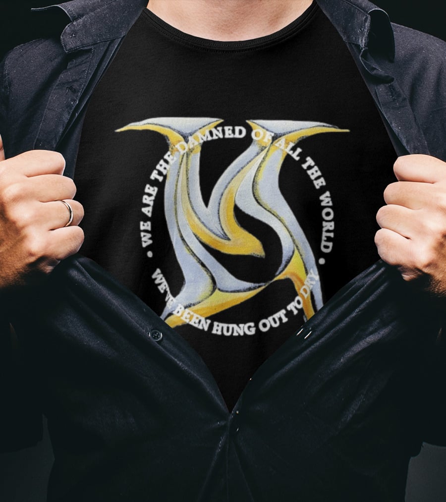 We Are The Damned Of All The World Hung Out To Dry Metal T-Shirt