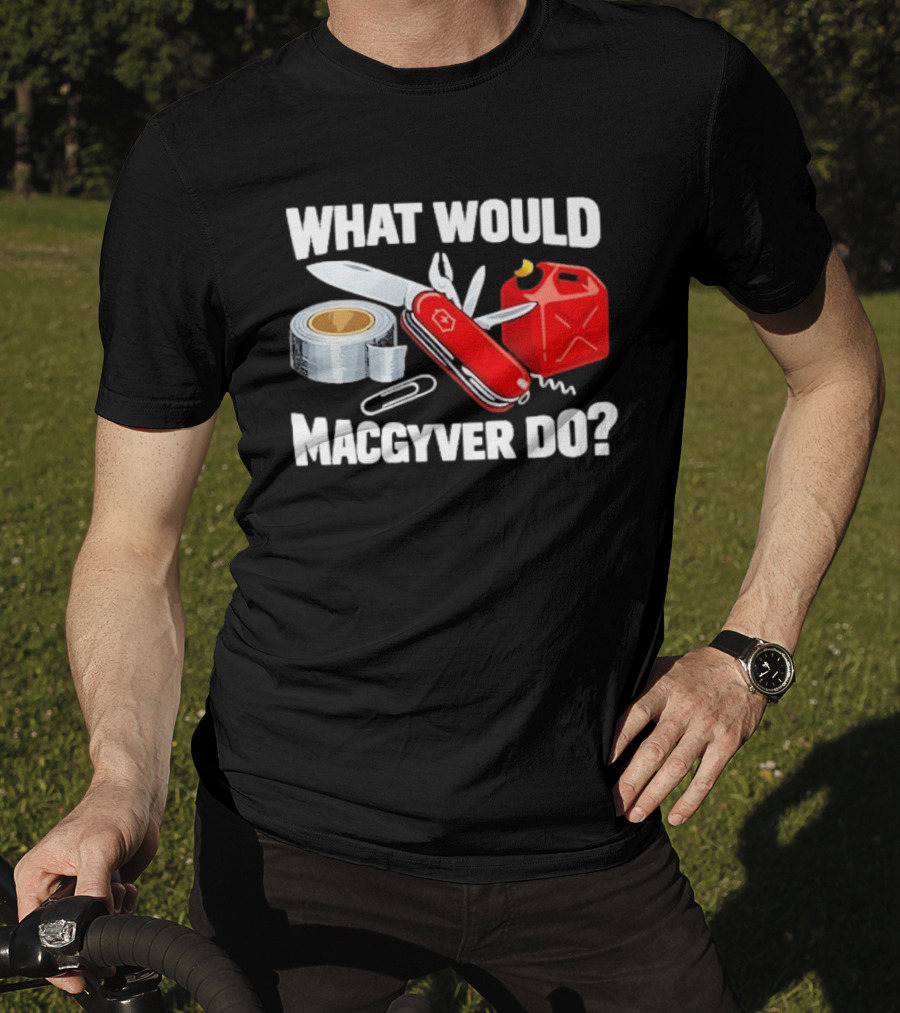 What Would Macgyver Do Swiss Knife Duct Tape Gas Can T-Shirt