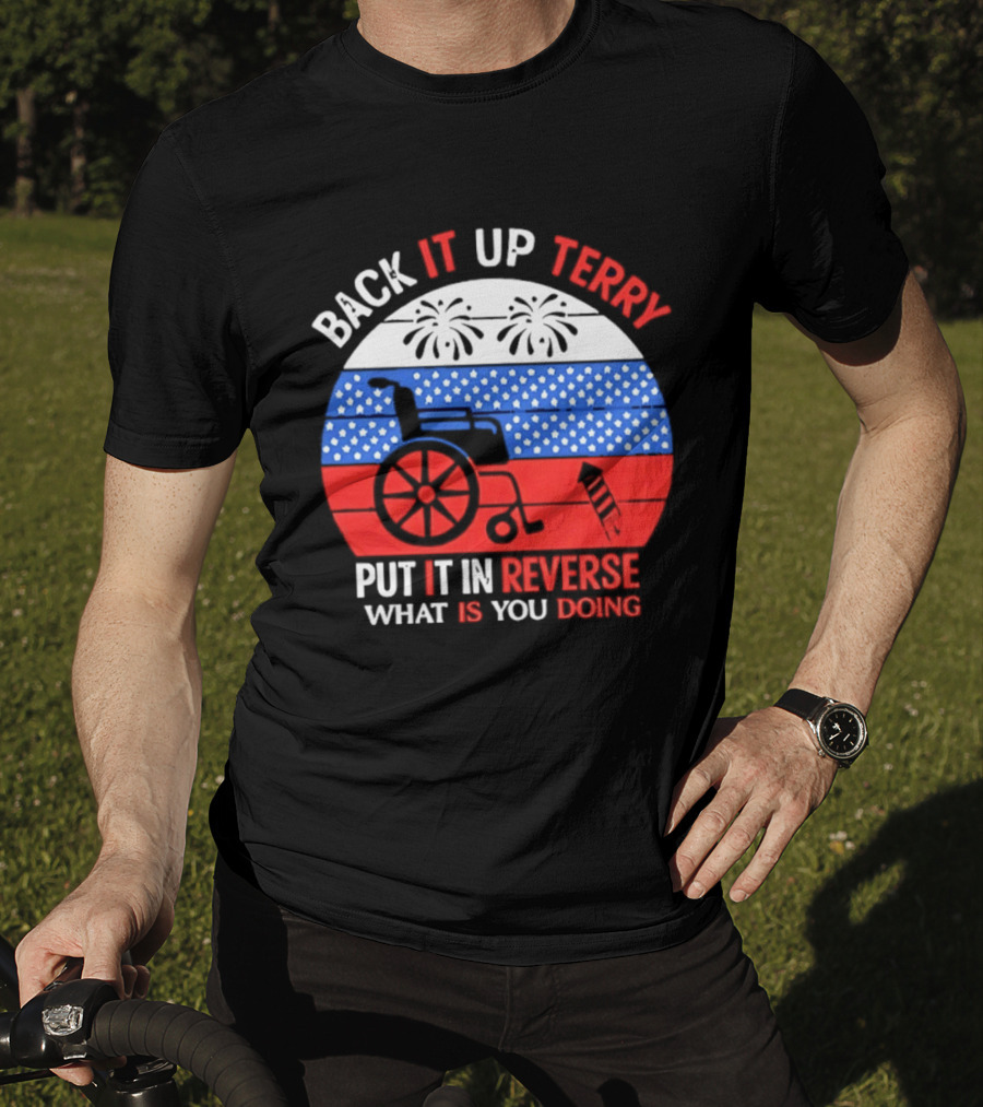 Back It Up Terry Put It In Reverse What Is You Doing 4th Of July 2026 Fireworks Scooter Stars And Stripes T-Shirt