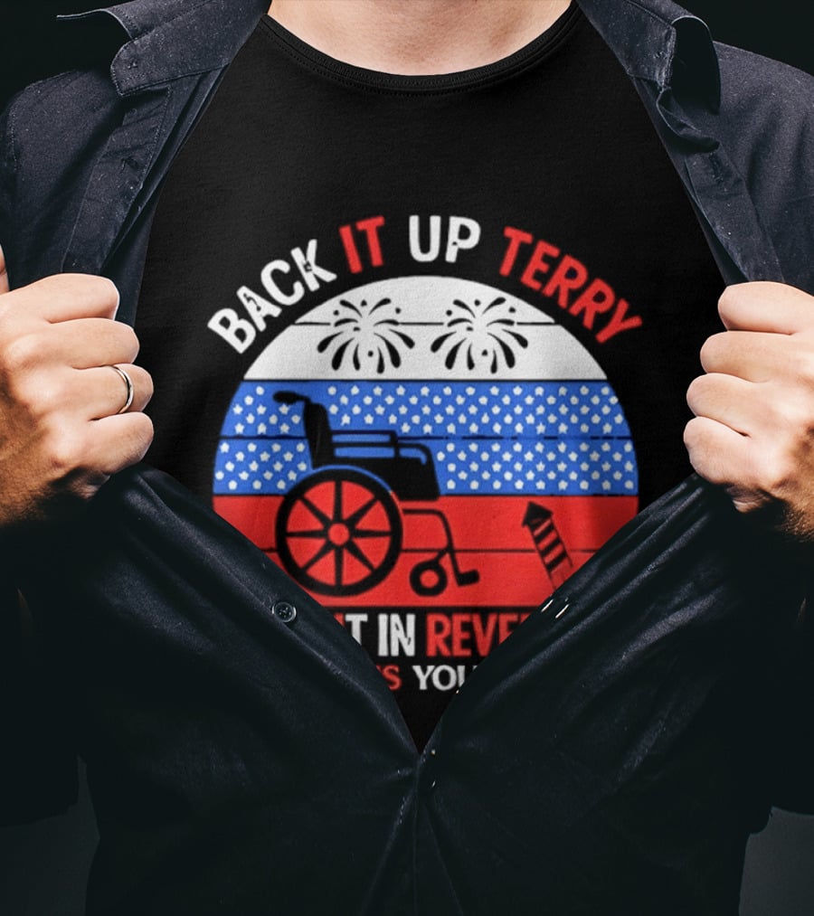 Back It Up Terry Put It In Reverse What Is You Doing 4th Of July 2026 Fireworks Scooter Stars And Stripes T-Shirt