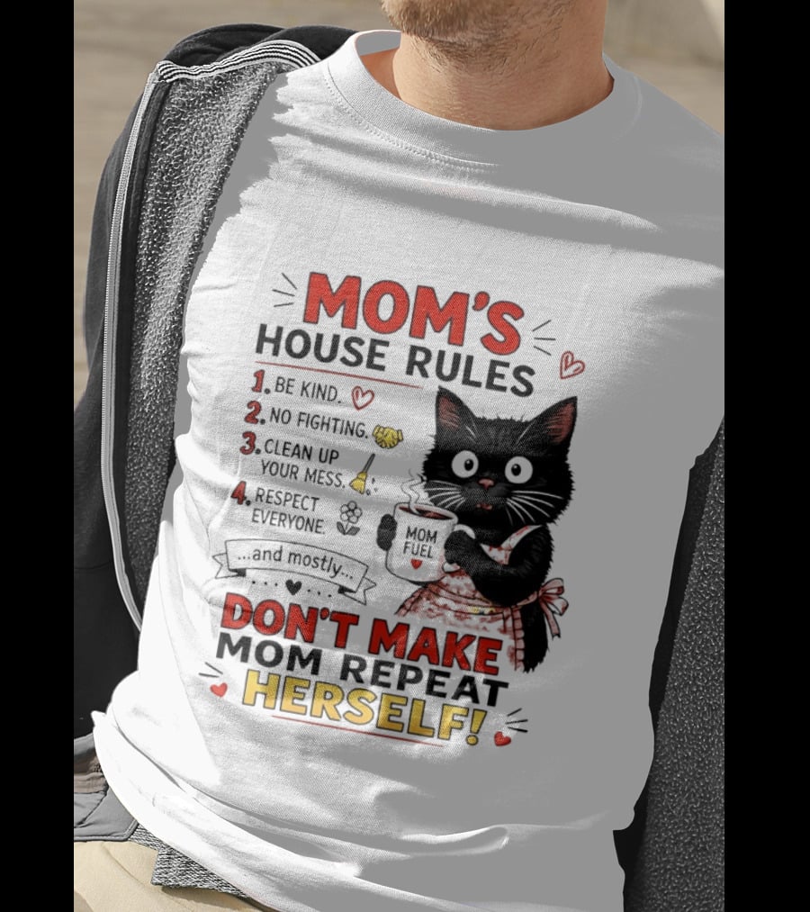 Mom's House Rules Black Cat Be Kind No Fighting Clean Up Mess Respect Everyone And Mostly Don't Make Mom Repeat Herself T-Shirt