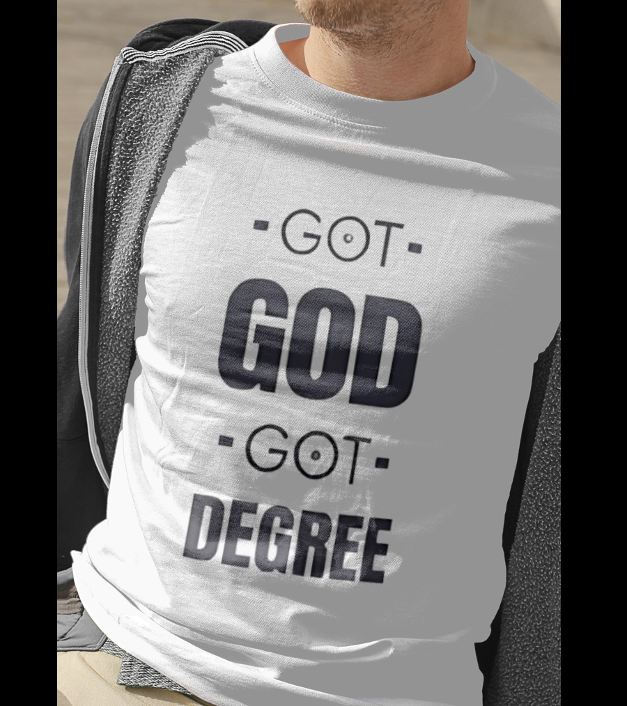 Got God Got Degree Religious Inspirational T-Shirt