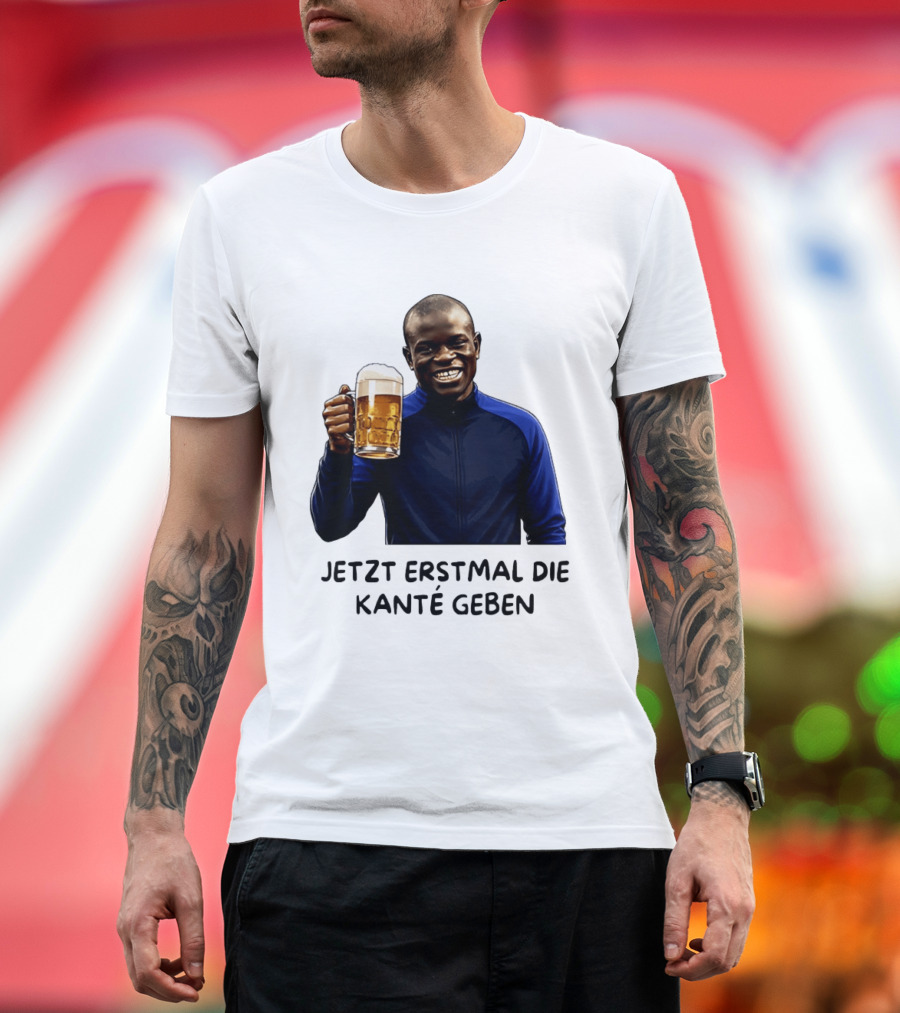 Jetzt Erstmal Die Kanté Geben N'Golo Kante Chelsea T-Shirt