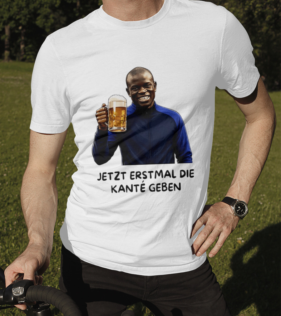 Jetzt Erstmal Die Kanté Geben N'Golo Kante Chelsea T-Shirt