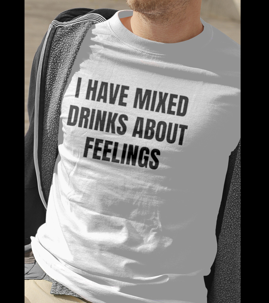 I Have Mixed Drinks About Feelings Statement Bestseller T-Shirt