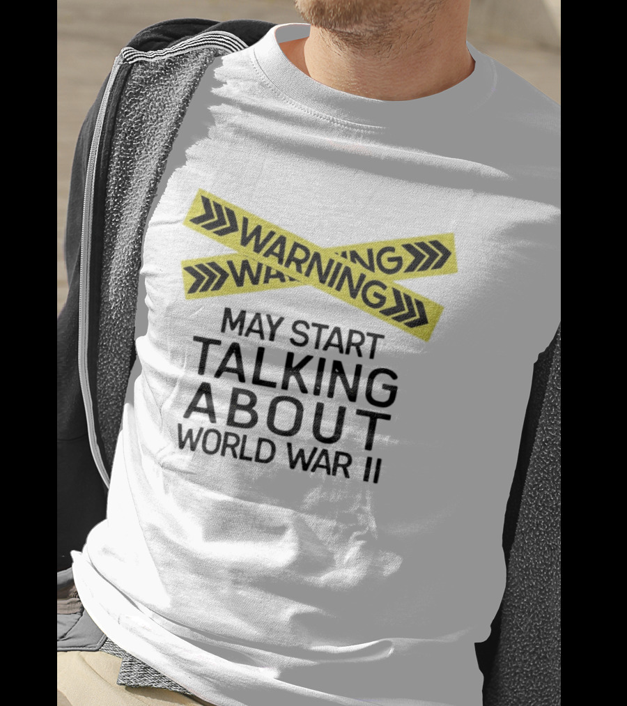 Warning May Start Talking About World War II T-Shirt