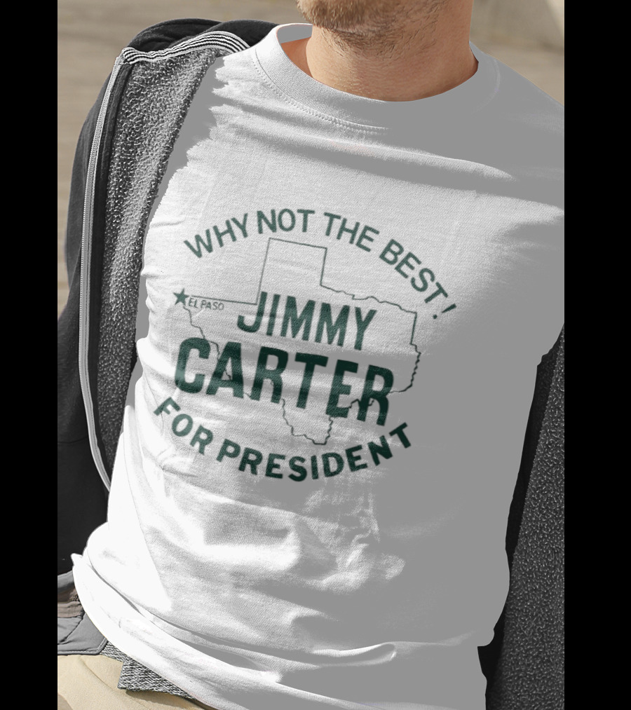 Why Not The Best Jimmy Carter For President Texas T-Shirt