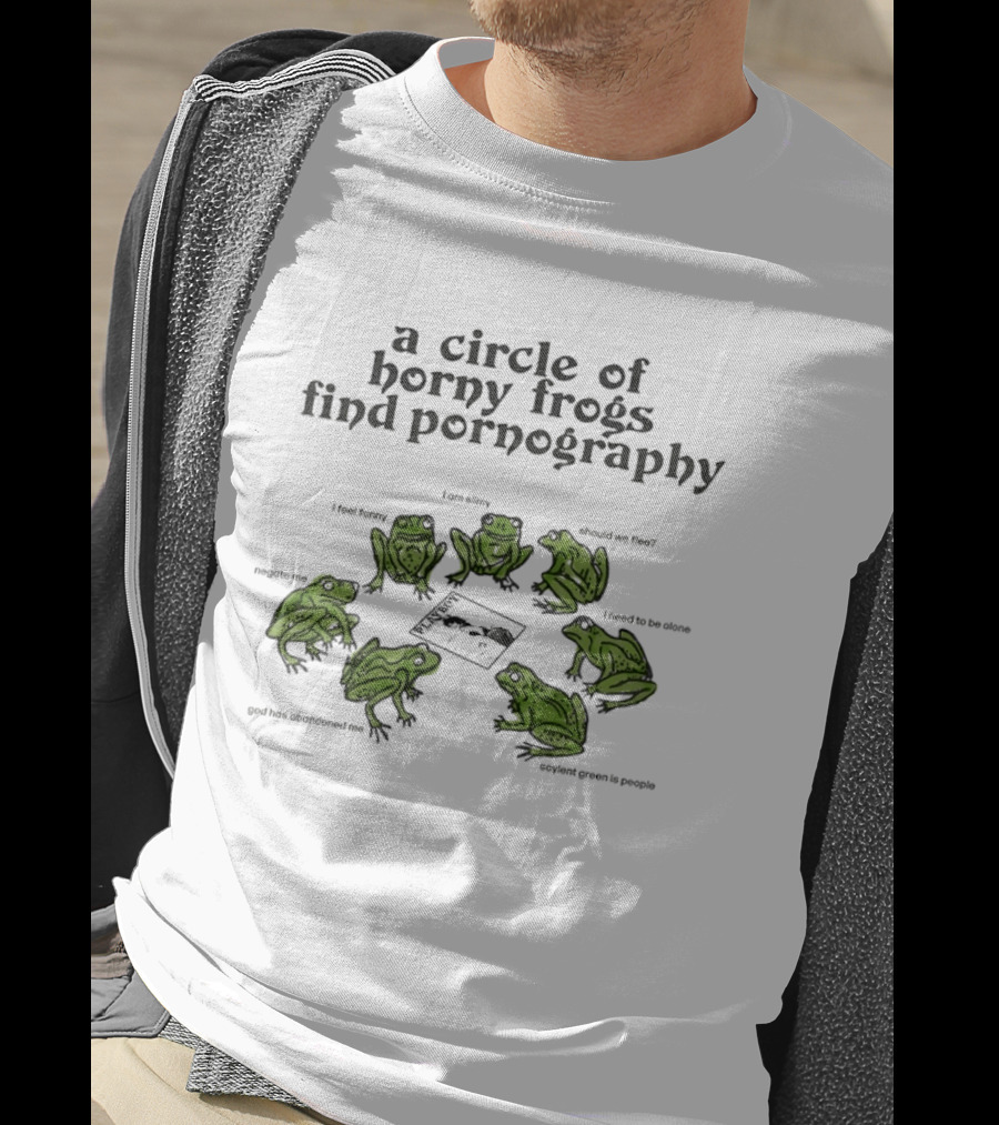 A Circle Of Horny Frogs Find Pornography Should We Flee I Feel Funky Effort To Coerce God Has Forsaken Me T-Shirt