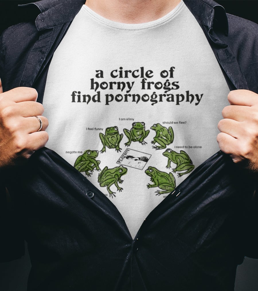A Circle Of Horny Frogs Find Pornography Should We Flee I Feel Funky Effort To Coerce God Has Forsaken Me T-Shirt