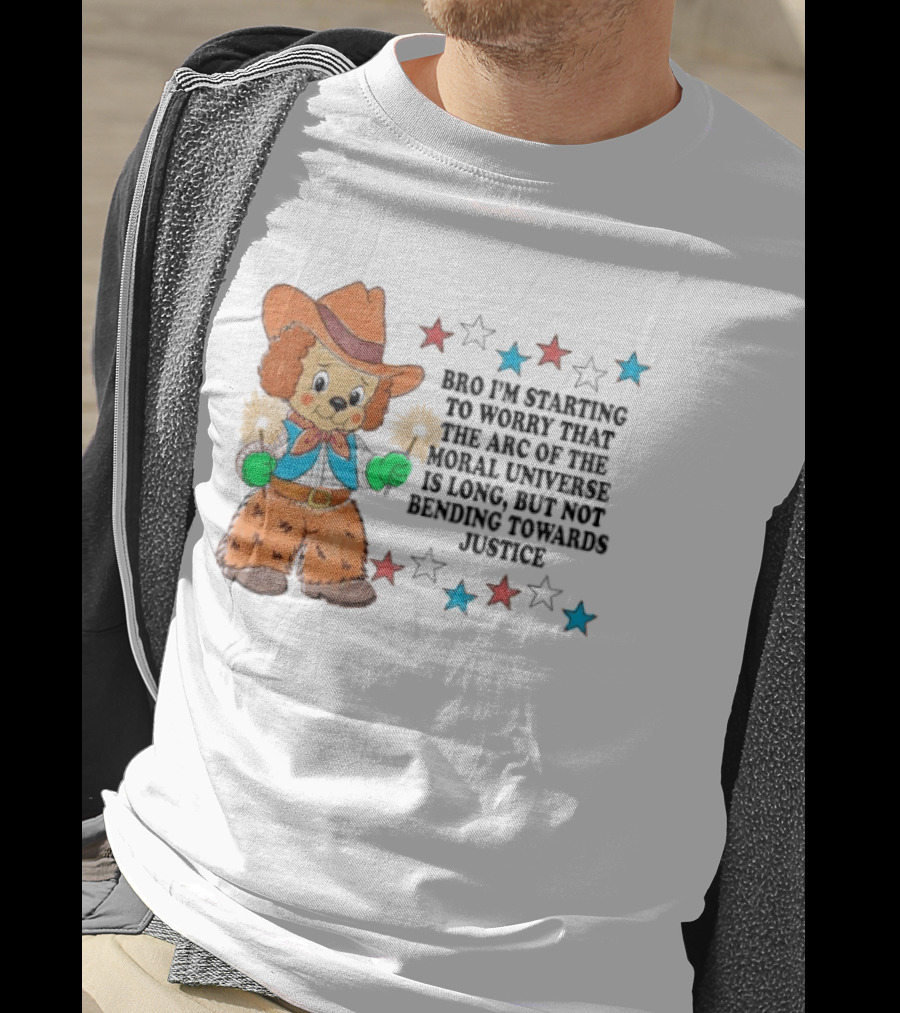 Bro I'm Starting To Worry That The Arc Of The Moral Universe Is Long But Not Bending Towards Justice Cowboy Dog Stars T-Shirt