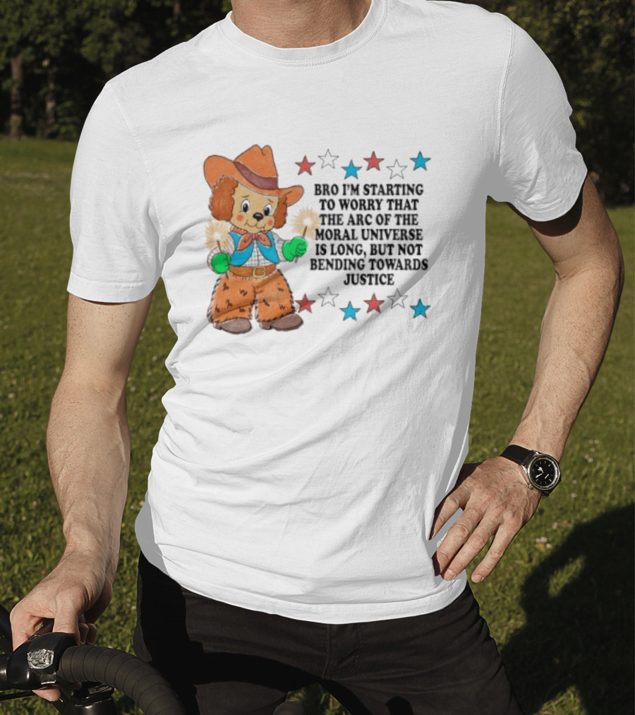 Bro I'm Starting To Worry That The Arc Of The Moral Universe Is Long But Not Bending Towards Justice Cowboy Dog Stars T-Shirt