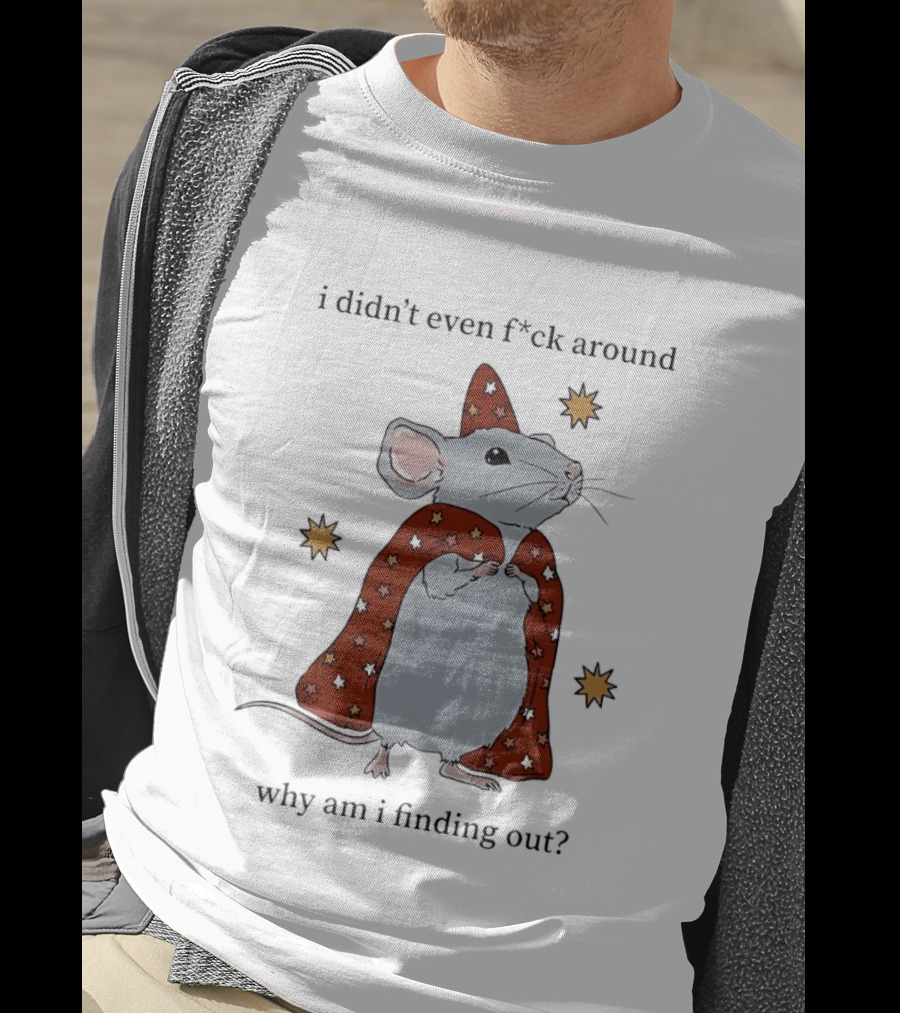 Mouse Didn't Even F*ck Around Why Am I Finding Out Wizard Cape Stars T-Shirt