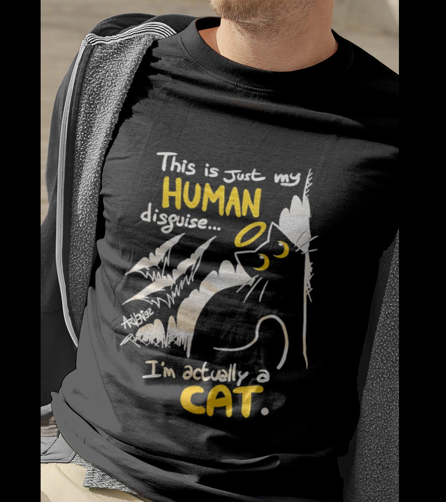 This Is Just My Human Disguise I'm Actually A Cat Funny Feline Humor Cats Lovers T-Shirt