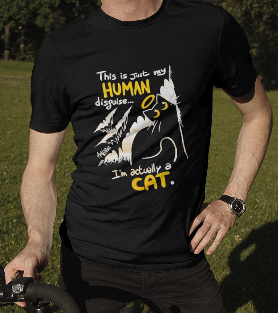 This Is Just My Human Disguise I'm Actually A Cat Funny Feline Humor Cats Lovers T-Shirt