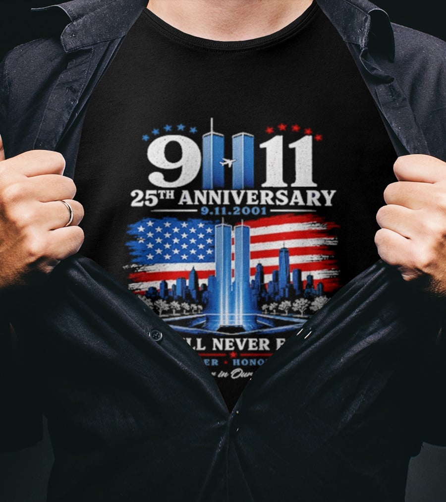 9 11 25th Anniversary 2001 We Will Never Forget Forever In Our Hearts Twin Towers American Flag T-Shirt