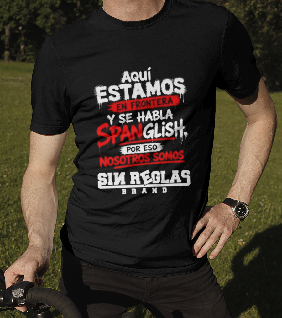 Aquí Estamos En Frontera Se Habla Spanglish Por Eso Somos Sin Reglas Brand T-Shirt