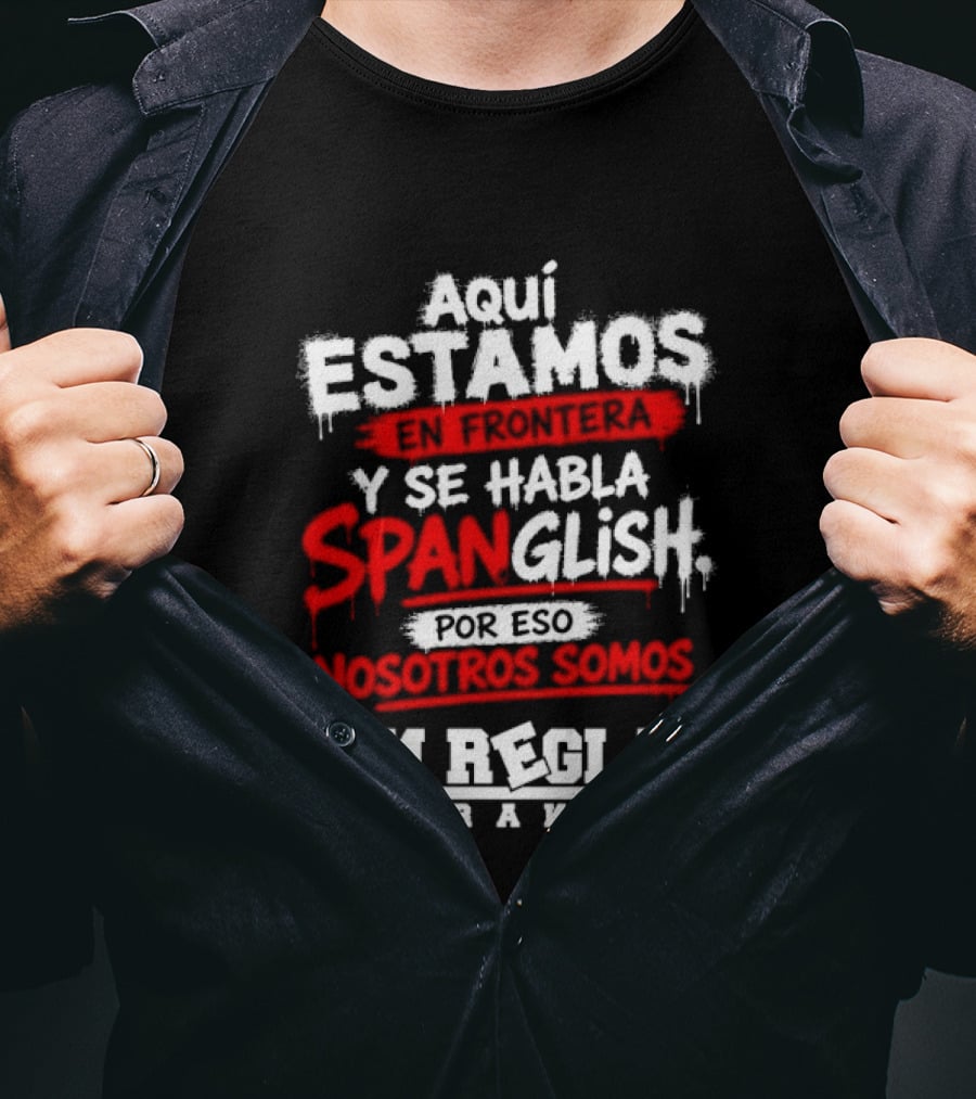 Aquí Estamos En Frontera Se Habla Spanglish Por Eso Somos Sin Reglas Brand T-Shirt