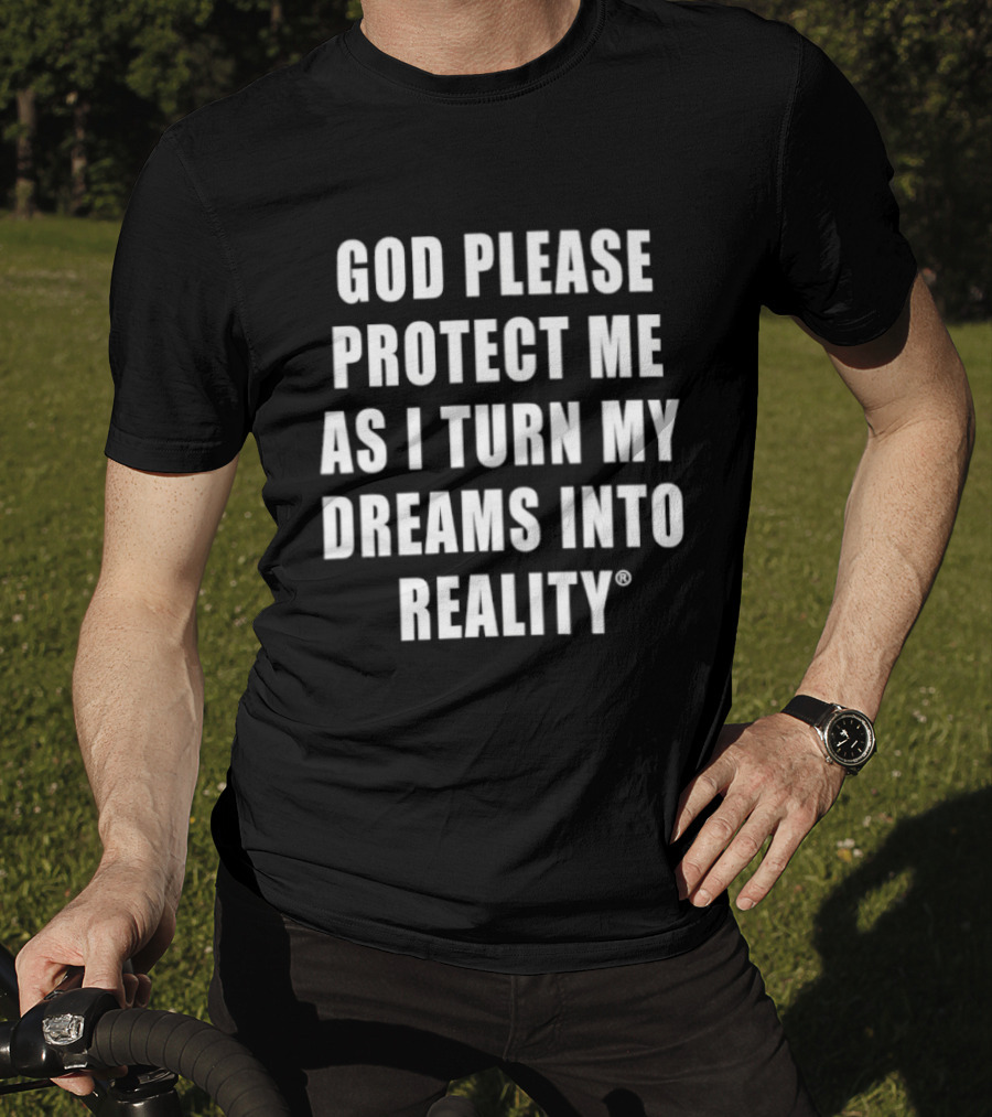 God Please Protect Me As I Turn My Dreams Into Reality Prayer Motivation T-Shirt