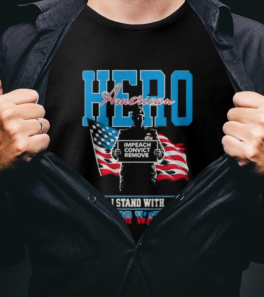 Hero American I Stand With Major Watson Impeach Convict Remove T-Shirt