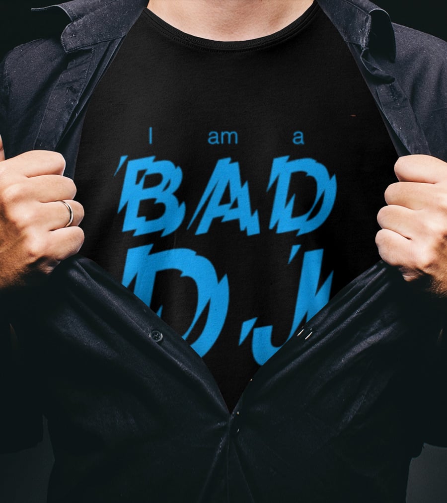 I Am A Bad DJ Music Producer Disc Jockey T-Shirt