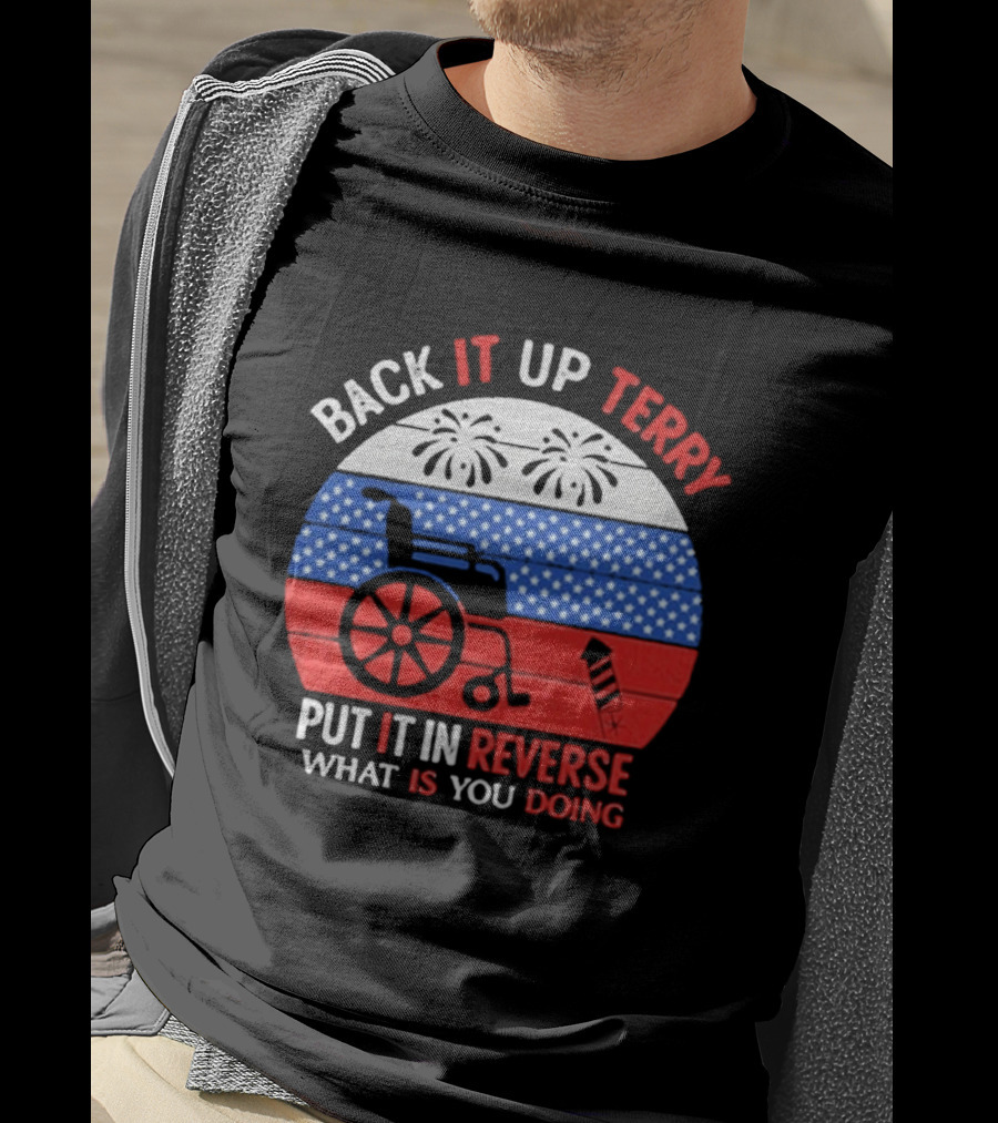 Back It Up Terry Put It In Reverse What Is You Doing 2026 T-Shirt
