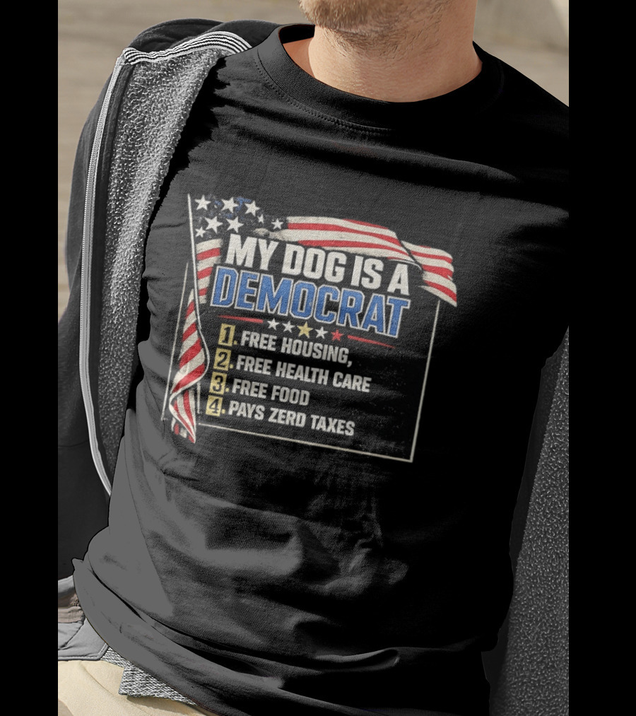 My Dog Is A Democrat USA Flag Free Housing Health Care Food No Taxes T-Shirt